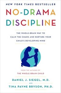 No-Drama Discipline: The Whole-Brain Way to Calm the Chaos and Nurture Your Child's Developing Mind (inbunden)
