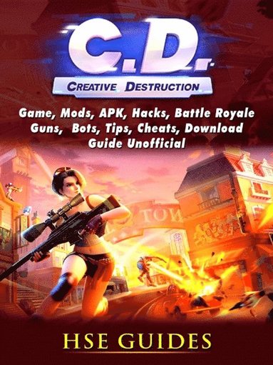 Creative Destruction, Game, Mods, APK, Hacks, Tips, Cheats, Battle Royale, Bots, Guide Unofficial (häftad)