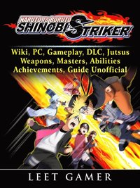 Naruto To Boruto Shinobi Striker Wiki Pc Gameplay Dlc Jutsus Weapons Masters Abilities Achievements Guide Unofficial Leet Gamer Ebok Bokus