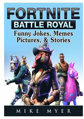 Fortnite Battle Royal Funny Jokes, Memes, Pictures, & Stories (häftad)