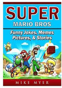 Super Mario Bros Funny Jokes Memes Pictures Stories Av Mike Myer Häftad - 