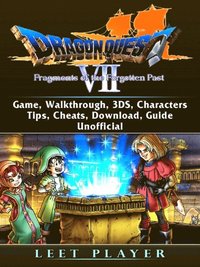 Dragon Quest VII Fragments of a Forgotten Past, 3ds, Walkthrough, Roms,  Gameplay, Past, Characters, Tips, Game Guide Unofficial (Paperback) 