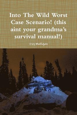 Into the Wild Worst Case Scenario! (this aint your grandmas survival manual!) (hftad)