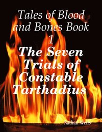 Tales of Blood and Bones Book 1: The Seven Trials of Constable Tarthadius (e-bok)