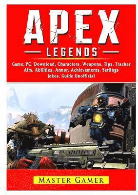 Apex Legends Game, Mobile, Battle Pass, Tracker, Pc, Characters, Gameplay, App, Aimbot, Abilities, Download, Jokes, Guide Unofficial (inbunden)
