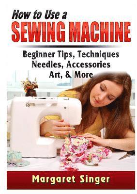How to Use a Sewing Machine (häftad)