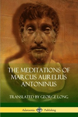 The Meditations of Marcus Aurelius Antoninus (hftad)