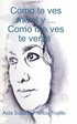 Como te ves, me vi y...Como me ves, te veras
