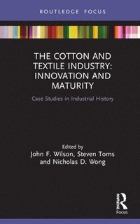 The Cotton and Textile Industry: Innovation and Maturity (inbunden)