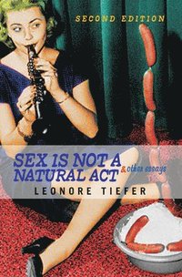 Sex Is Not A Natural Act &; Other Essays (inbunden)