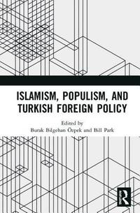 Islamism, Populism, and Turkish Foreign Policy (inbunden)