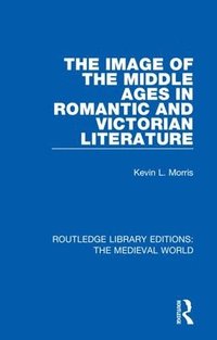 The Image of the Middle Ages in Romantic and Victorian Literature (inbunden)