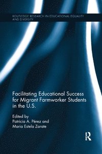 Facilitating Educational Success For Migrant Farmworker Students in the U.S. (häftad)
