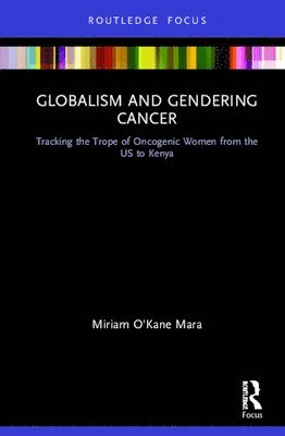 Globalism and Gendering Cancer (inbunden)