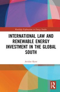 International Law and Renewable Energy Investment in the Global South (inbunden)