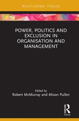 Power, Politics and Exclusion in Organization and Management (inbunden)