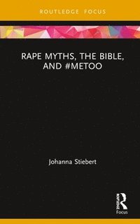 Rape Myths, the Bible, and #MeToo (inbunden)