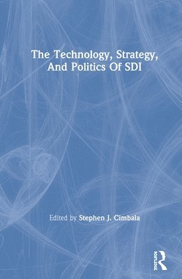 The Technology, Strategy, And Politics Of Sdi (inbunden)