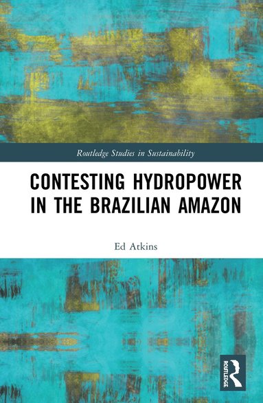 Contesting Hydropower in the Brazilian Amazon (inbunden)