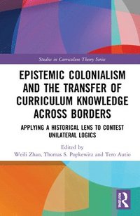 Epistemic Colonialism and the Transfer of Curriculum Knowledge across Borders (inbunden)