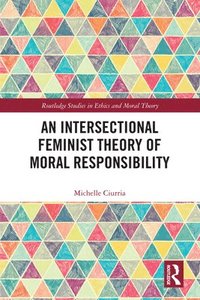An Intersectional Feminist Theory of Moral Responsibility (inbunden)
