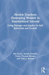 Novice Teachers Embracing Wobble in Standardized Schools (inbunden)