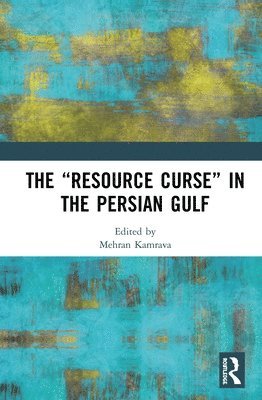 The Resource Curse in the Persian Gulf (inbunden)