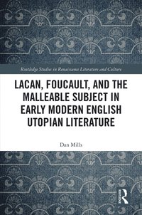 Lacan, Foucault, and the Malleable Subject in Early Modern English Utopian Literature (inbunden)