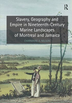 Slavery, Geography and Empire in Nineteenth-Century Marine Landscapes of Montreal and Jamaica (hftad)