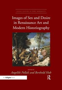 Images of Sex and Desire in Renaissance Art and Modern Historiography (häftad)