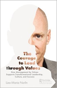 The Courage to Lead through Values (inbunden)