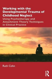 Working with the Developmental Trauma of Childhood Neglect (hftad)