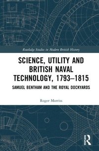 Science, Utility and British Naval Technology, 17931815 (inbunden)