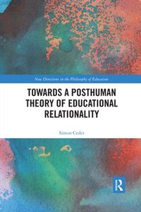 Towards a Posthuman Theory of Educational Relationality (häftad)