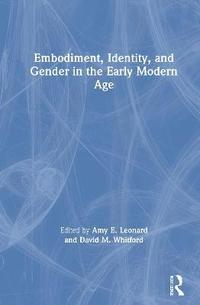 Embodiment, Identity, and Gender in the Early Modern Age (inbunden)