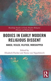 Bodies in Early Modern Religious Dissent (inbunden)