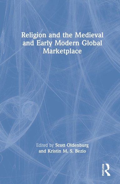 Religion and the Medieval and Early Modern Global Marketplace (inbunden)