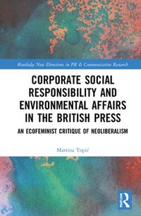 Corporate Social Responsibility and Environmental Affairs in the British Press (inbunden)