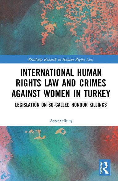 International Human Rights Law and Crimes Against Women in Turkey (inbunden)