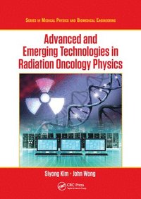 Advanced and Emerging Technologies in Radiation Oncology Physics (häftad)