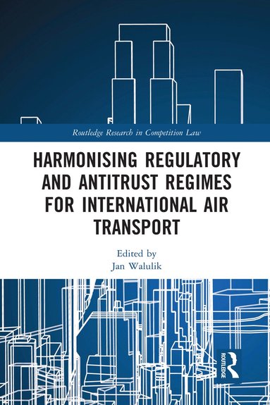 Harmonising Regulatory and Antitrust Regimes for International Air Transport (inbunden)