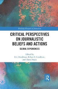 Critical Perspectives on Journalistic Beliefs and Actions (häftad)