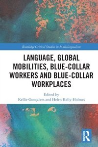 Language, Global Mobilities, Blue-Collar Workers and Blue-collar Workplaces (häftad)