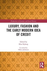 Luxury, Fashion and the Early Modern Idea of Credit (häftad)