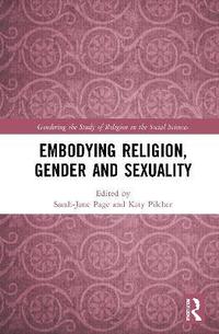Embodying Religion, Gender and Sexuality (inbunden)