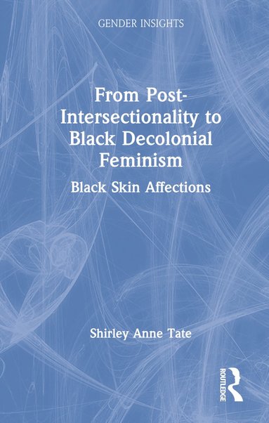 From Post-Intersectionality to Black Decolonial Feminism (inbunden)