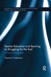 Teacher Education and Teaching as Struggling for the Soul (häftad)