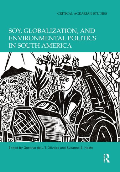 Soy, Globalization, and Environmental Politics in South America (hftad)