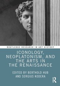 Iconology, Neoplatonism, and the Arts in the Renaissance (inbunden)