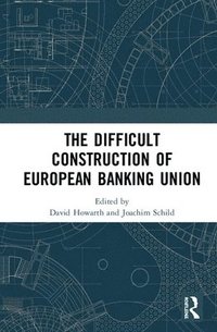 The Difficult Construction of European Banking Union (inbunden)